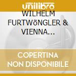 WILHELM FURTWõNGLER & VIENNA PHILHARMONI cd