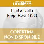 L'arte Della Fuga Bwv 1080 cd
