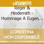 Reger & Hindemith - Hommage A Eugen Jochum cd musicale di Reger & Hindemith