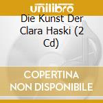 Die Kunst Der Clara Haski (2 Cd) cd