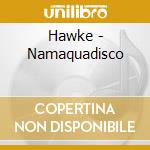 Hawke - Namaquadisco cd musicale di Hawke