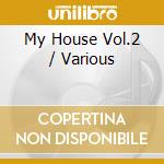 My House Vol.2 / Various cd musicale