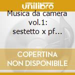 Musica da camera vol.1: sestetto x pf e cd