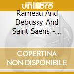 Rameau And Debussy And Saint Saens - Hommage ? Rameau cd musicale di Rameau And Debussy And Saint Saens