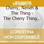 Cherry, Neneh & The Thing - The Cherry Thing Remixes cd