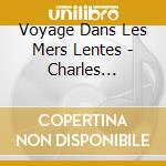 Voyage Dans Les Mers Lentes - Charles C,Amadeus Tapioka? cd