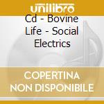 Cd - Bovine Life - Social Electrics cd musicale di BOVINE LIFE