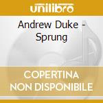 Andrew Duke - Sprung cd musicale di ANDREW DUKE