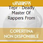 Tepr - Deadly Master Of Rappers From cd