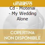 Cd - Motenai - My Wedding Alone cd