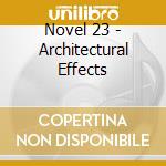 Novel 23 - Architectural Effects cd musicale di NOVEL 23