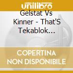 Gelstat Vs Kinner - That'S Tekablok System cd