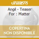 Angil - Teaser For : Matter cd