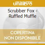 Scrubber Fox - Ruffled Muffle cd