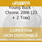 Young Buck - Chronic 2006 (23 + 2 Trax) cd musicale di Young Buck