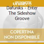 Dafuniks - Enter The Sideshow Groove cd musicale di Dafuniks