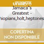 Jamaica''s Greatest - Ethiopians,holt,heptones... cd musicale di Jamaica''s Greatest