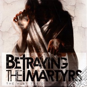 Betraying The Martyrs - The Hurt The Divine The Light cd musicale di Betraying The Martyrs