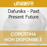 Dafuniks - Past Present Future cd musicale di Dafuniks