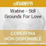 Watine - Still Grounds For Love cd