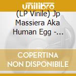(LP Vinile) Jp Massiera Aka Human Egg - Human Egg (reissue) lp vinile di Jp Massiera Aka Human Egg