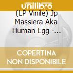 (LP Vinile) Jp Massiera Aka Human Egg - Human Egg (reissue) vinile