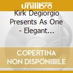Kirk Degiorgio Presents As One - Elegant Systems cd musicale di Kirk Degiorgio Presents As One