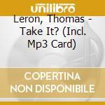 Leron, Thomas - Take It? (Incl. Mp3 Card) cd