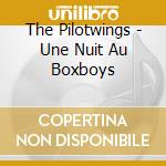 The Pilotwings - Une Nuit Au Boxboys cd