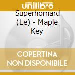 Superhomard (Le) - Maple Key cd