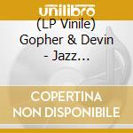(LP Vinile) Gopher & Devin - Jazz Rock/Inclus Mp3 lp vinile di Gopher & Devin