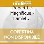 Robert Le Magnifique - Hamlet [Feat.L'Unijambiste] cd