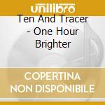 Ten And Tracer - One Hour Brighter cd