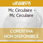 Mc Circulaire - Mc Circulaire cd