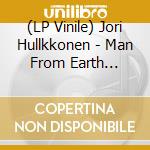 (LP Vinile) Jori Hullkkonen - Man From Earth Remixes lp vinile di Jori Hullkkonen