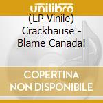 (LP Vinile) Crackhause - Blame Canada! vinile