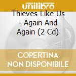Thieves Like Us - Again And Again (2 Cd) cd musicale di Thieves like us