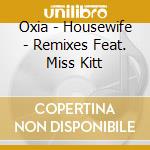 Oxia - Housewife - Remixes Feat. Miss Kitt