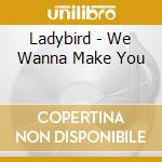 Ladybird - We Wanna Make You cd
