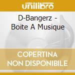 D-Bangerz - Boite A Musique cd musicale di D
