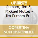 Putnam, Jim Et Mickael Mottet - Jim Putnam Et Mickael Mottet cd