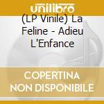 (LP Vinile) La Feline - Adieu L'Enfance lp vinile