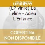 (LP Vinile) La Feline - Adieu L'Enfance vinile