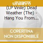 (LP Vinile) Dead Weather (The) - Hang You From The Heavens vinile