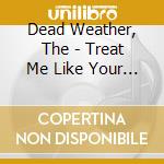 Dead Weather, The - Treat Me Like Your Mother cd musicale di Dead Weather, The