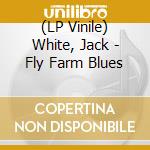 (LP Vinile) White, Jack - Fly Farm Blues lp vinile di White, Jack