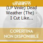 (LP Vinile) Dead Weather (The) - I Cut Like A Buffalo vinile