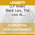 (LP Vinile) Black Lips, The - Live At Third Man lp vinile di Black Lips, The