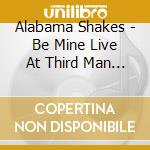 Alabama Shakes - Be Mine Live At Third Man Records cd