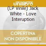 (LP Vinile) Jack White - Love Interuption lp vinile di White, Jack